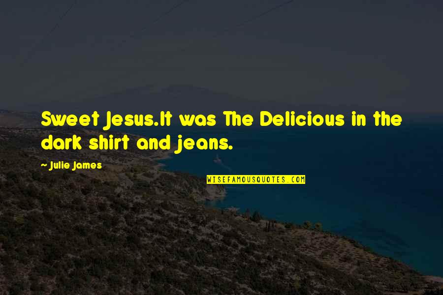 Shirt It Quotes By Julie James: Sweet Jesus.It was The Delicious in the dark