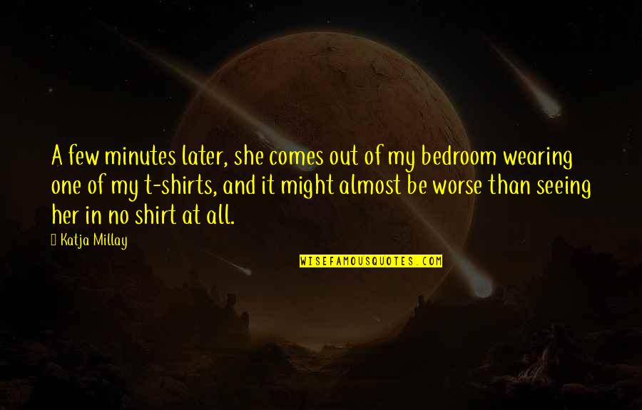 Shirt It Quotes By Katja Millay: A few minutes later, she comes out of