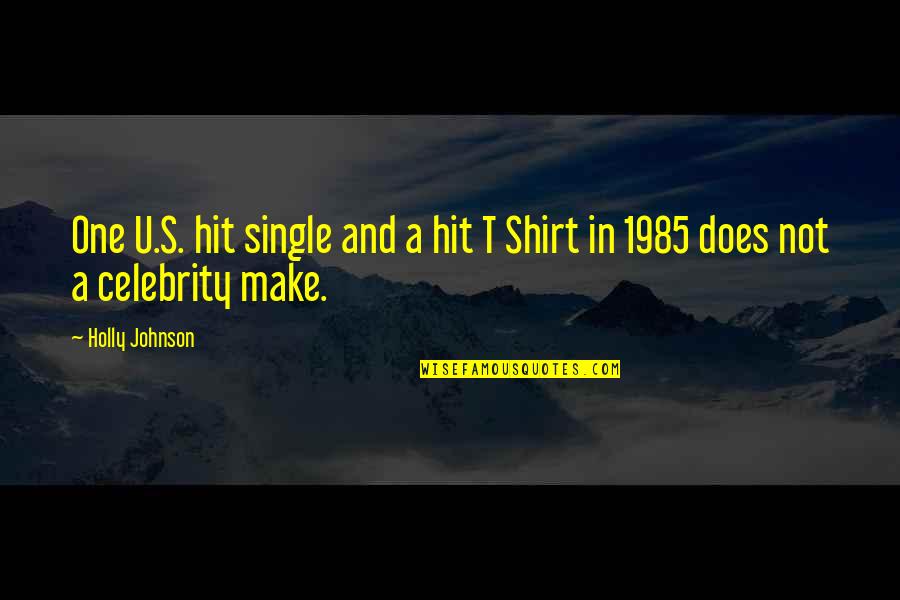 Shirt Quotes By Holly Johnson: One U.S. hit single and a hit T