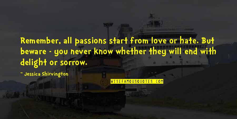 Shirvington Jessica Quotes By Jessica Shirvington: Remember, all passions start from love or hate.