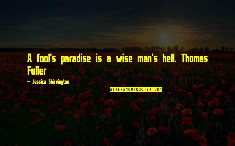 Shirvington Jessica Quotes By Jessica Shirvington: A fool's paradise is a wise man's hell.