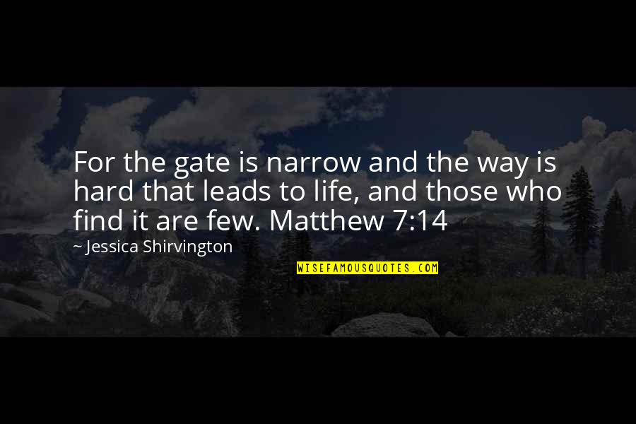 Shirvington Jessica Quotes By Jessica Shirvington: For the gate is narrow and the way