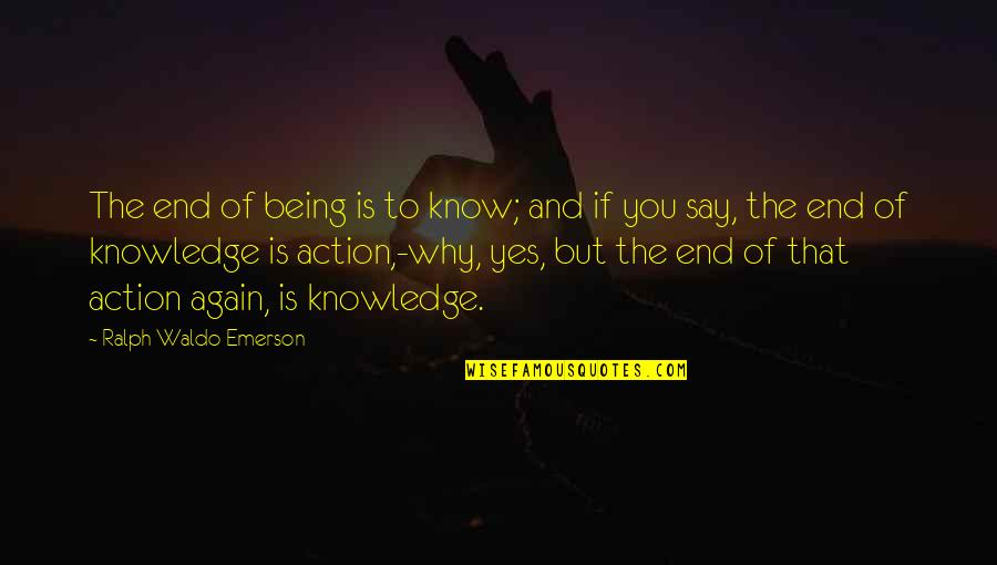 Shitara No Slime Quotes By Ralph Waldo Emerson: The end of being is to know; and