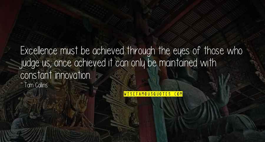 Shitou Cave Quotes By Tom Collins: Excellence must be achieved through the eyes of