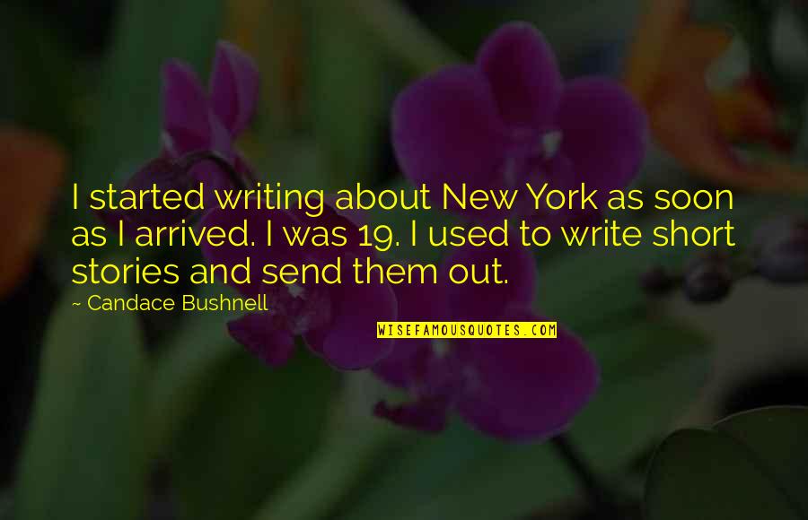 Shits N Giggles Quotes By Candace Bushnell: I started writing about New York as soon