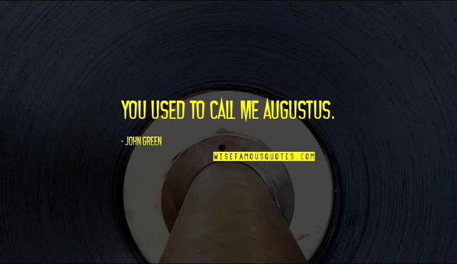 Shittim In The Bible Quotes By John Green: You used to call me Augustus.