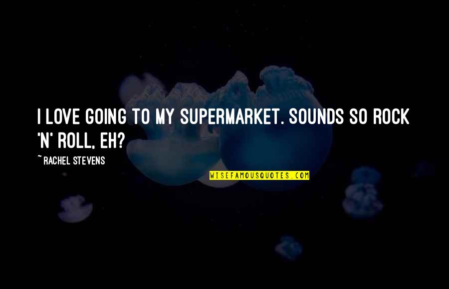 Shivaratri Wishes Quotes By Rachel Stevens: I love going to my supermarket. Sounds so