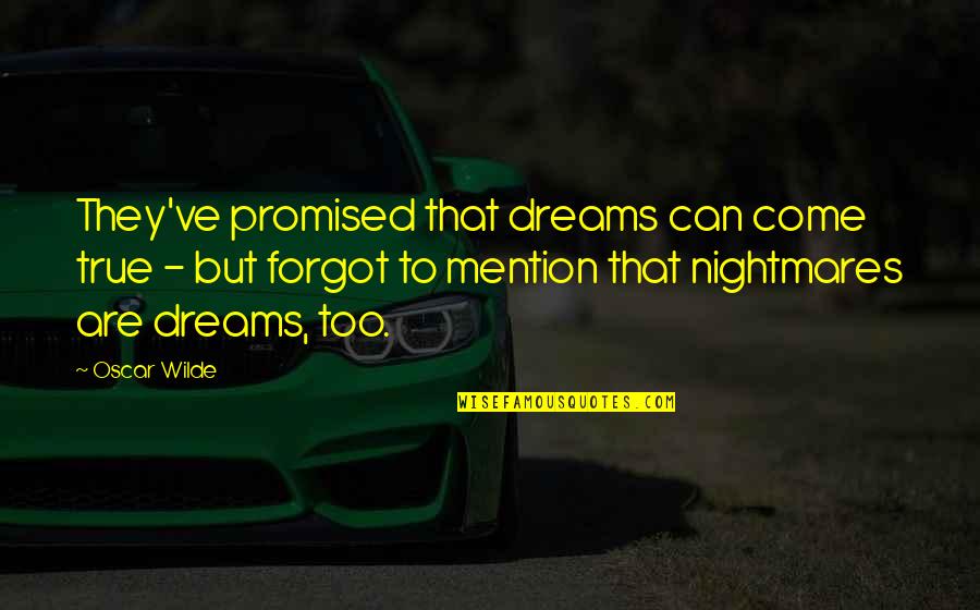 Shivery Is Not Dead Quotes By Oscar Wilde: They've promised that dreams can come true -