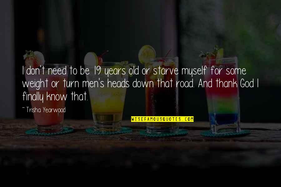 Shivrajpur Quotes By Trisha Yearwood: I don't need to be 19 years old