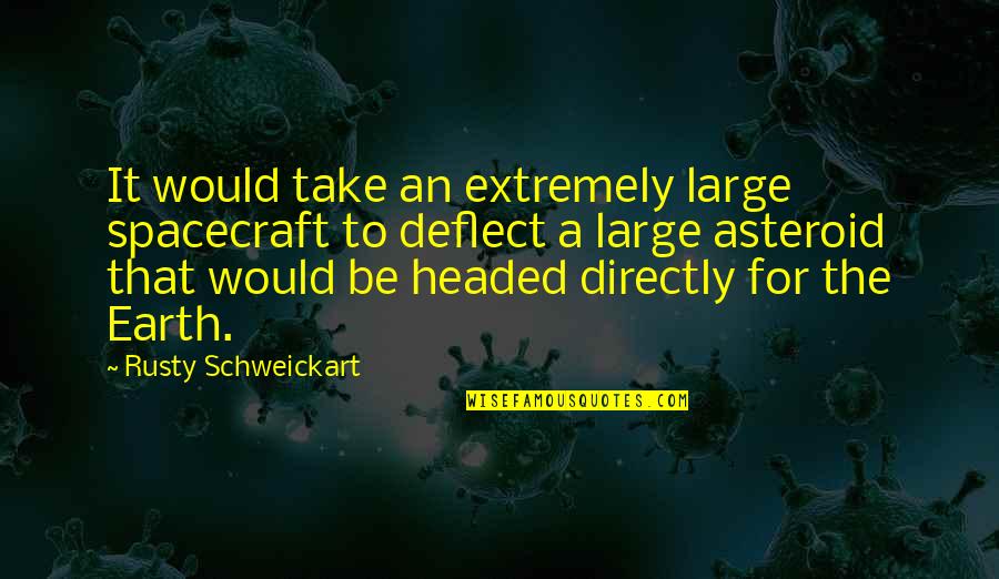 Shlok And Astha Quotes By Rusty Schweickart: It would take an extremely large spacecraft to