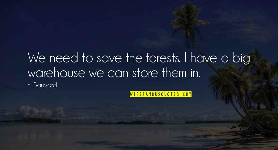 Shneidermans 8 Quotes By Bauvard: We need to save the forests. I have