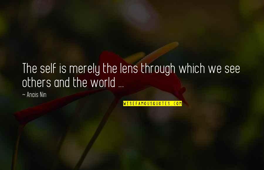 Shobana Quotes By Anais Nin: The self is merely the lens through which