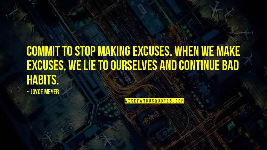 Shobana Quotes By Joyce Meyer: Commit to stop making excuses. When we make