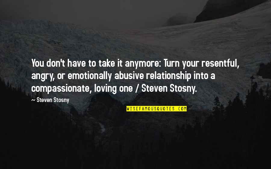 Shoe Making Quotes By Steven Stosny: You don't have to take it anymore: Turn