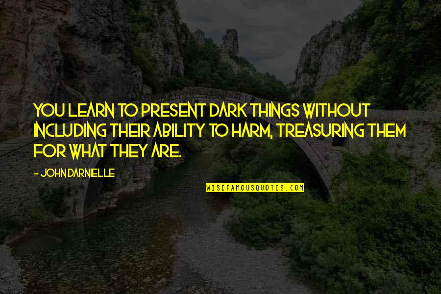 Shoeman Rd Quotes By John Darnielle: You learn to present dark things without including