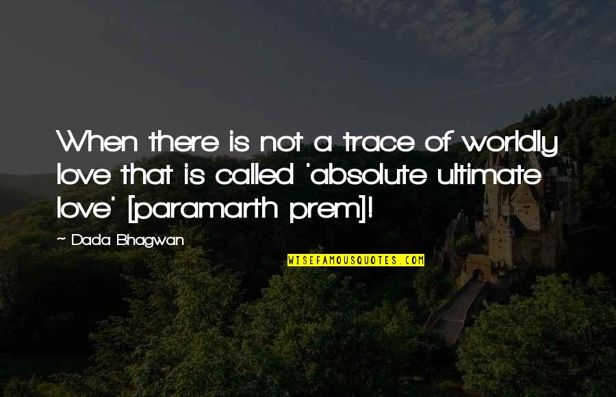 Shoji Mha Quotes By Dada Bhagwan: When there is not a trace of worldly