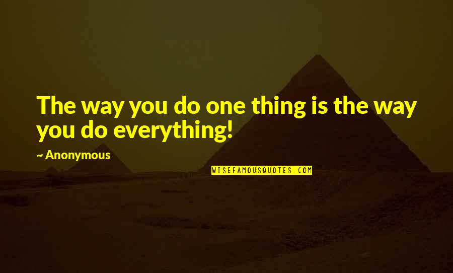 Shoker Investment Quotes By Anonymous: The way you do one thing is the