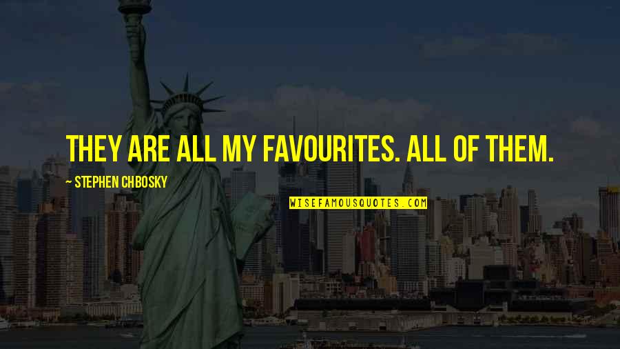 Sholawat Quotes By Stephen Chbosky: They are all my favourites. All of them.