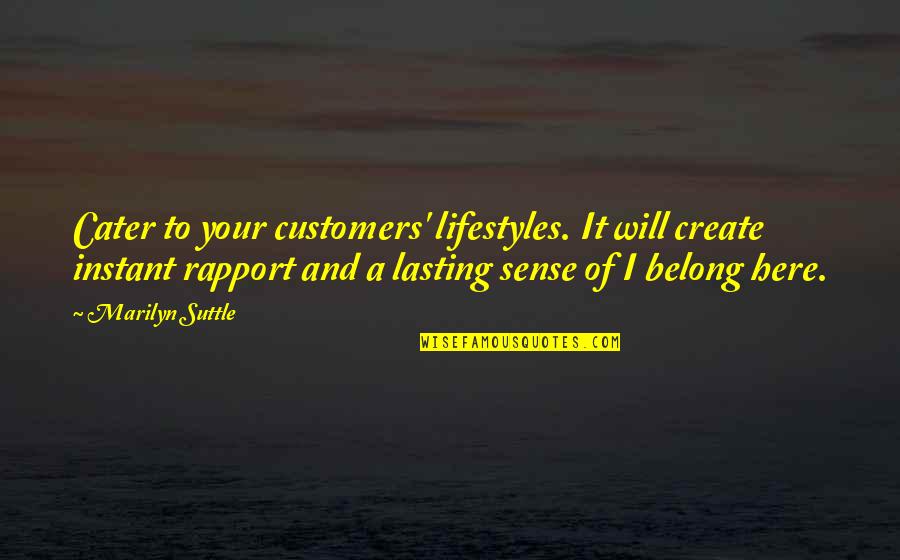 Sholto's Quotes By Marilyn Suttle: Cater to your customers' lifestyles. It will create