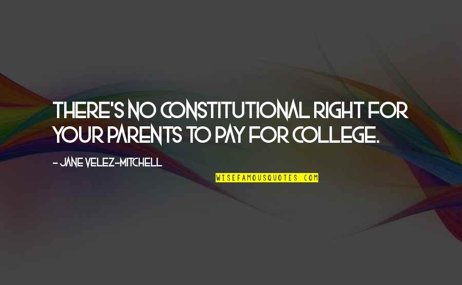 Shonki Jatt Quotes By Jane Velez-Mitchell: There's no constitutional right for your parents to