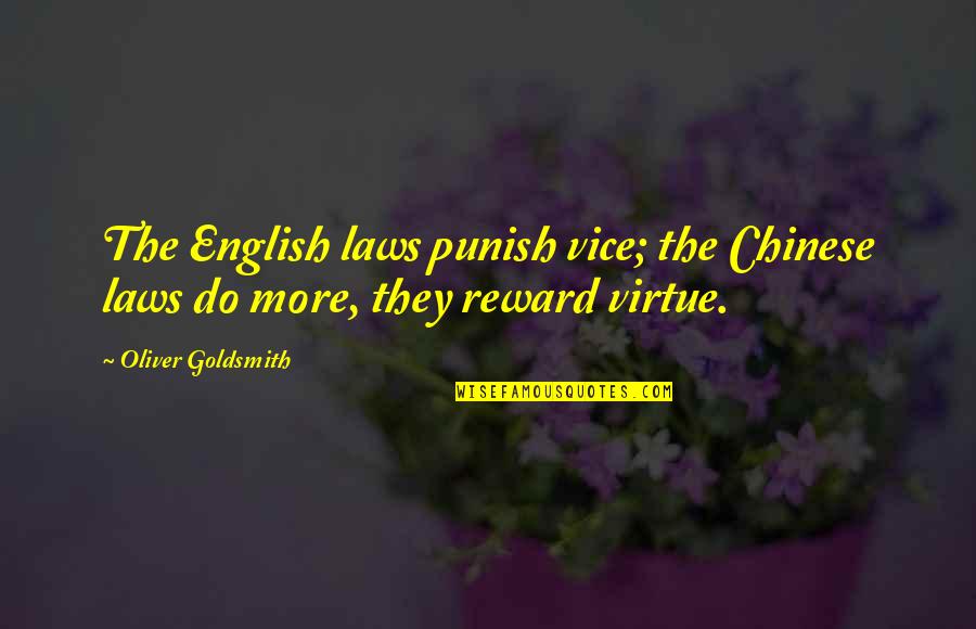 Shontay Porter Quotes By Oliver Goldsmith: The English laws punish vice; the Chinese laws