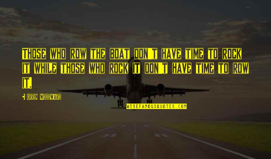 Shooed Him Away Quotes By Orrin Woodward: Those who row the boat don't have time