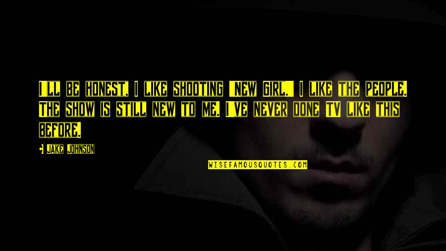 Shooting People Quotes By Jake Johnson: I'll be honest, I like shooting 'New Girl.'