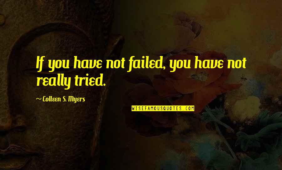 Shootout Hockey Quotes By Colleen S. Myers: If you have not failed, you have not