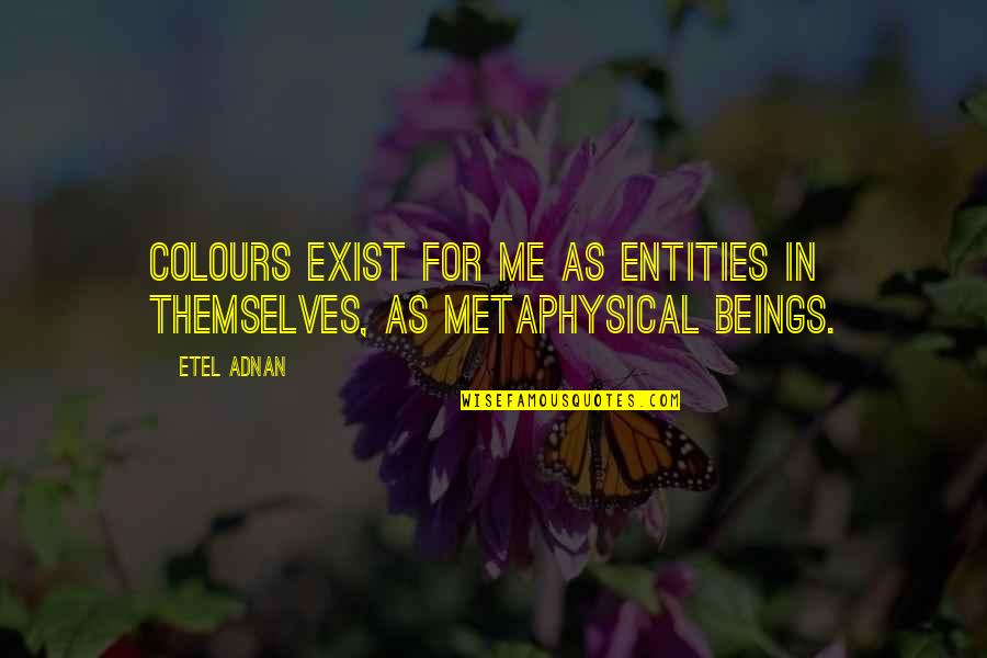 Shopping Spree Quotes By Etel Adnan: Colours exist for me as entities in themselves,