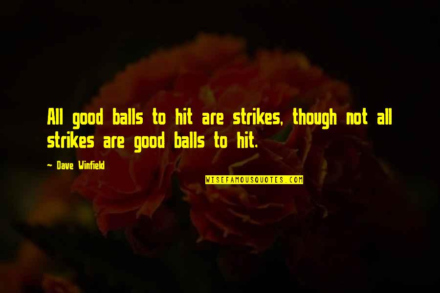 Short Addiction Recovery Quotes By Dave Winfield: All good balls to hit are strikes, though