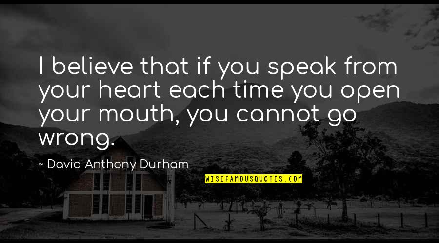 Short Affirmations Quotes By David Anthony Durham: I believe that if you speak from your