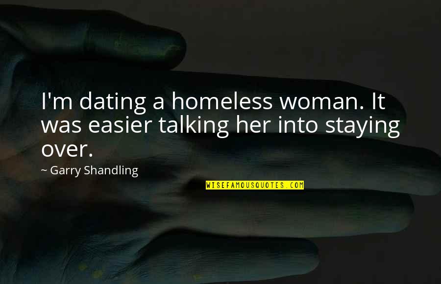 Short Affirmations Quotes By Garry Shandling: I'm dating a homeless woman. It was easier