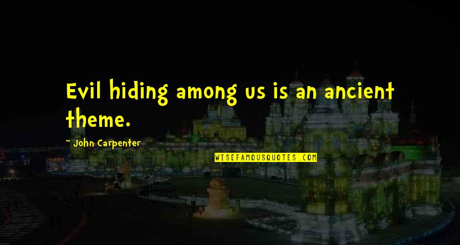 Short Affirmations Quotes By John Carpenter: Evil hiding among us is an ancient theme.