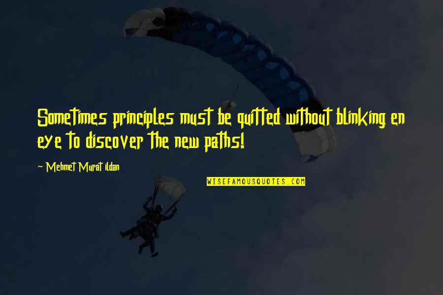 Short Affirmations Quotes By Mehmet Murat Ildan: Sometimes principles must be quitted without blinking en