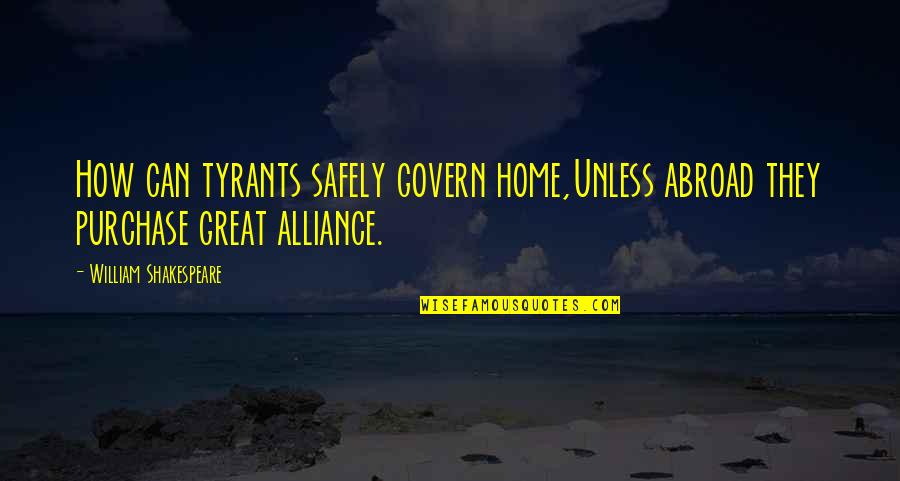 Short Christianity Quotes By William Shakespeare: How can tyrants safely govern home,Unless abroad they