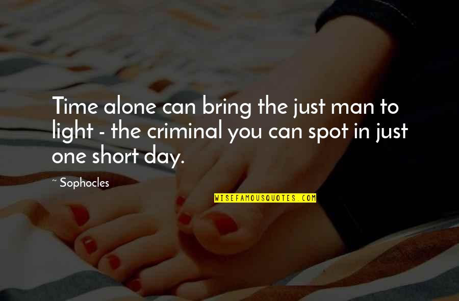 Short Day To Day Quotes By Sophocles: Time alone can bring the just man to