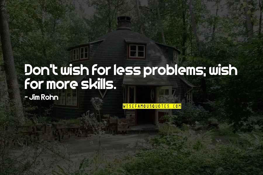 Short Explorer Quotes By Jim Rohn: Don't wish for less problems; wish for more