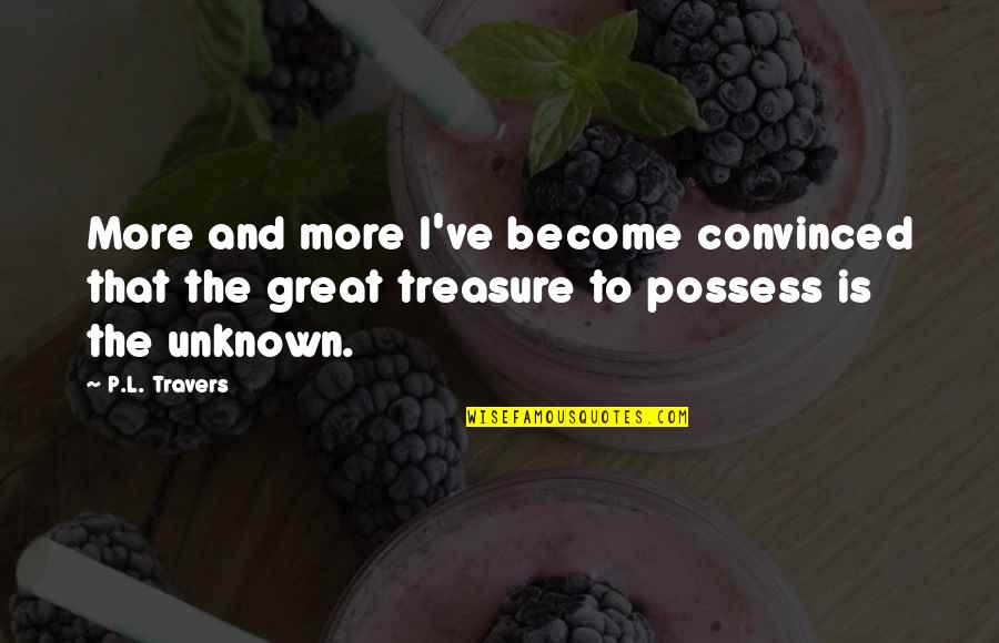 Short Explorer Quotes By P.L. Travers: More and more I've become convinced that the