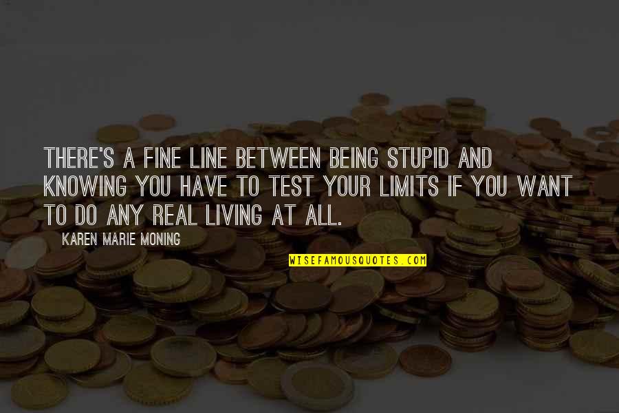 Short Flings Quotes By Karen Marie Moning: There's a fine line between being stupid and