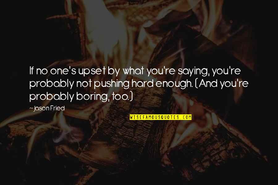 Short Grand Canyon Quotes By Jason Fried: If no one's upset by what you're saying,