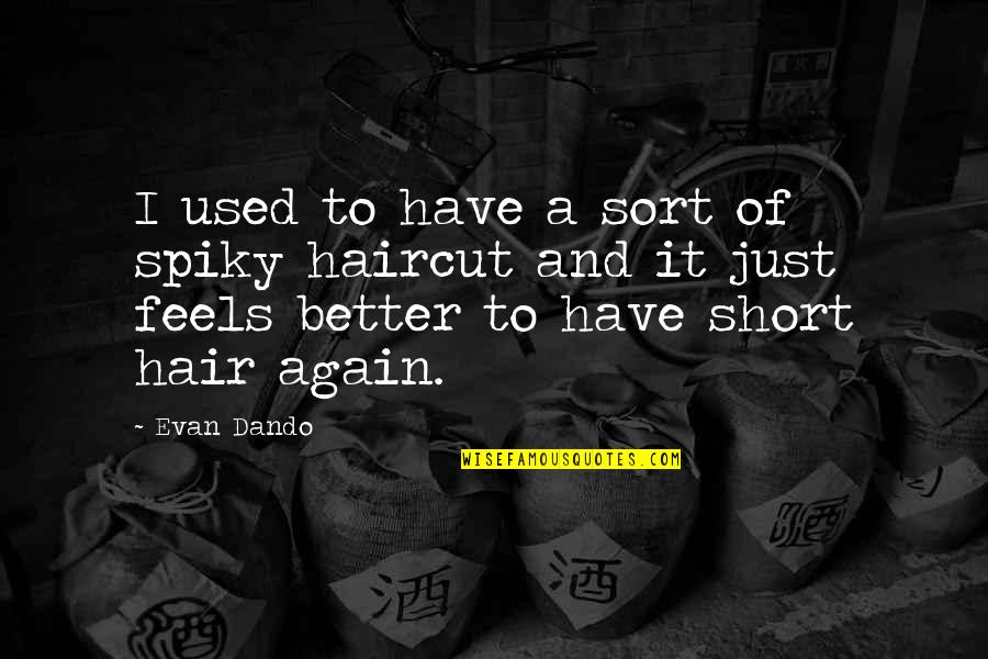Short Hair Haircut Quotes By Evan Dando: I used to have a sort of spiky