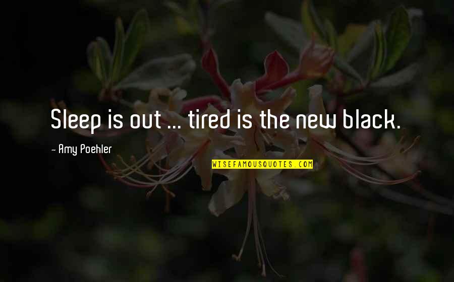 Short Heart Touching Quotes By Amy Poehler: Sleep is out ... tired is the new