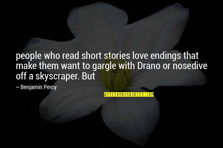 Short Love Love Quotes By Benjamin Percy: people who read short stories love endings that