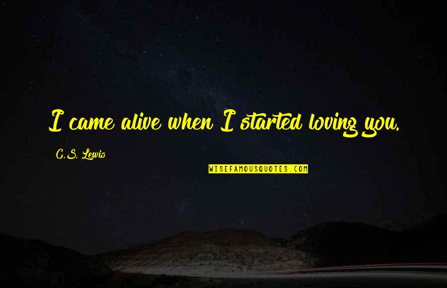 Short Love Love Quotes By C.S. Lewis: I came alive when I started loving you.