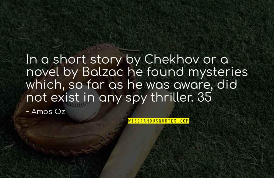 Short Mysteries Quotes By Amos Oz: In a short story by Chekhov or a