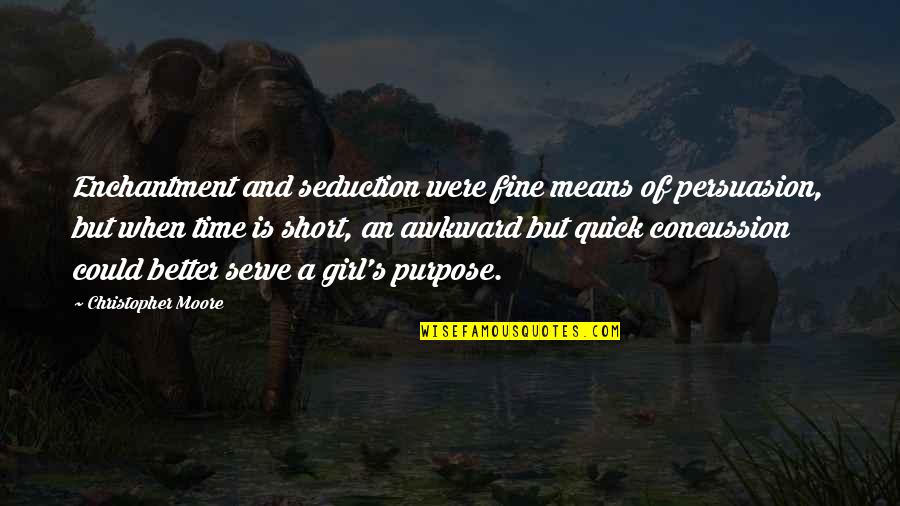 Short Persuasion Quotes By Christopher Moore: Enchantment and seduction were fine means of persuasion,