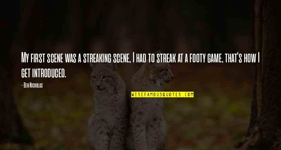 Short Positive Change Quotes By Ben Nicholas: My first scene was a streaking scene, I