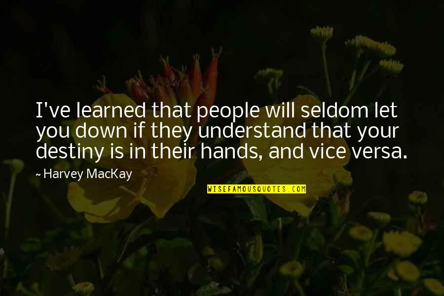 Short Positive School Quotes By Harvey MacKay: I've learned that people will seldom let you