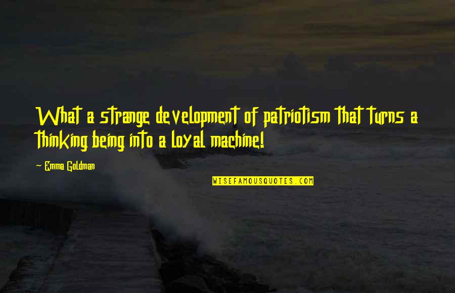 Short Precision Quotes By Emma Goldman: What a strange development of patriotism that turns