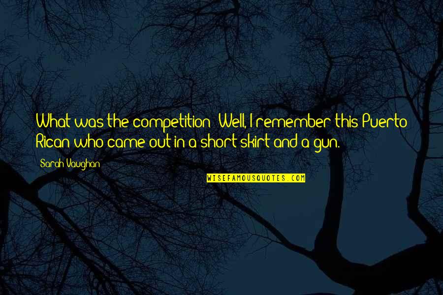 Short Remember Quotes By Sarah Vaughan: What was the competition? Well, I remember this